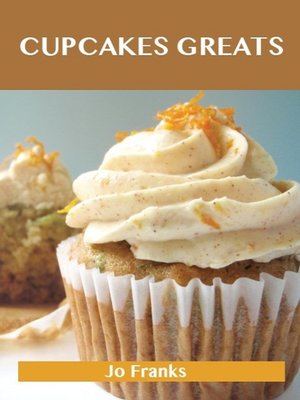 cover image of Cupcakes Greats: Delicious Cupcakes Recipes, The Top 59 Cupcakes Recipes